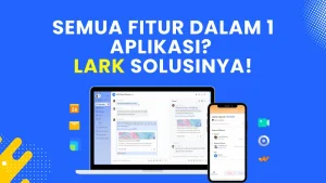Lark: Alat Produktivitas Terbaik untuk Kolaborasi Multitasking! Semua Fitur dalam 1 Aplikasi